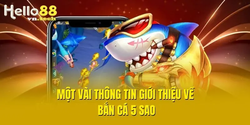 Một vài thông tin giới thiệu về Bắn cá 5 sao