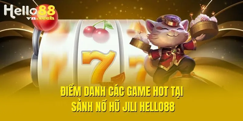 Điểm danh các game hot tại sảnh nổ hũ Jili Hello88