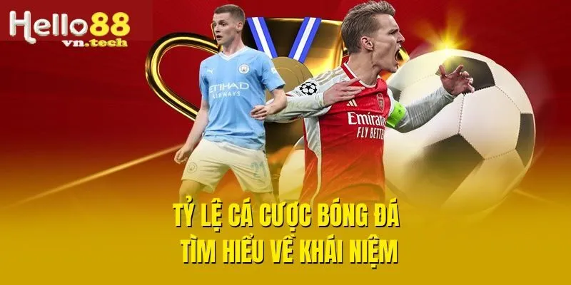 Tỷ lệ cá cược bóng đá - Tìm hiểu về khái niệm